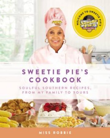 Sweetie Pie's Cookbook: Soulful Southern Recipes, from My Family to Yours by Robbie Montgomery