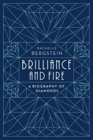 Brilliance And Fire: A Biography Of Diamonds by Rachelle Bergstein