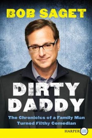 Dirty Daddy: The Chronicles of a Family Man Turned Filthy Comedian(Large Print) by Bob Saget