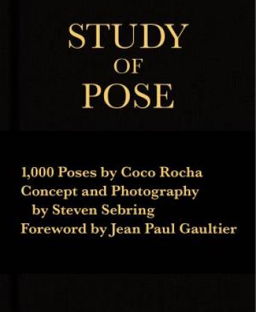 Study of Pose: 1,000 Poses by Coco Rocha by Coco Rocha