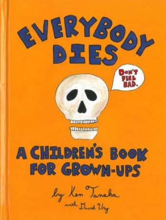 Everybody Dies: A Children's Book for Grown-ups by Ken Tanaka & David Ury