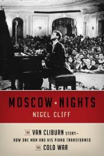 Moscow Nights The Van Cliburn StoryHow One Man and His PianoTransformed the Cold War