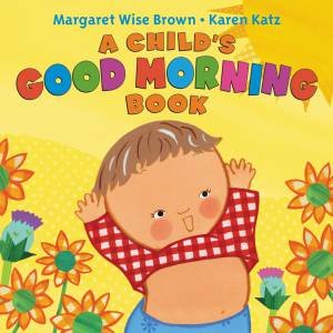 A Child's Good Morning Book by Margaret Wise Brown