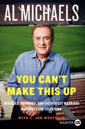 You Can't Make This Up LP: Miracles, Memories, and the Perfect Marriageof Sports and Television by Al Michaels