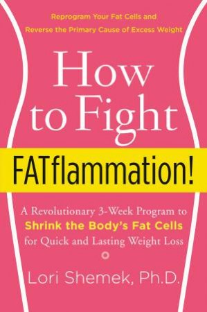 How To Fight Fatflammation! by Lori Shemek