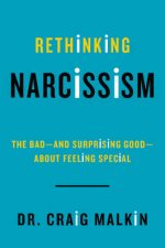 Rethinking Narcissism The Badand Surprising Goodabout FeelingSpecial