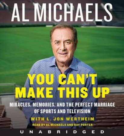 You Can't Make This Up Unabridged CD: Miracles, Memories, and thePerfect Marriage of Sports And Television by Al Michaels