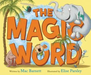 The Magic Word by Mac Barnett & Elise Parsley