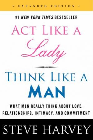 Act Like a Lady, Think Like a Man- Expanded Ed. by Steve Harvey