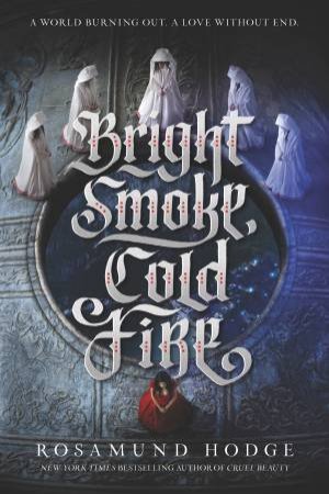 Bright Smoke, Cold Fire by Rosamund Hodge