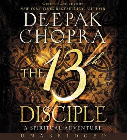 The 13th Disciple Unabridged CD: A Spiritual Adventure by Deepak Chopra