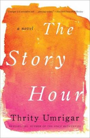 The Story Hour by Thrity Umrigar