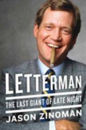 Letterman: The Last Giant Of Late Night by Jason Zinoman