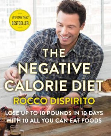 The Negative Calorie Diet: Lose Up to 10 Pounds in 10 Days with 10 All You Can Eat Foods by Rocco DiSpirito