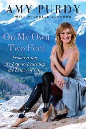 On My Own Two Feet by Amy Purdy