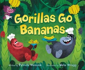 Gorillas Go Bananas by Patrick Wensink & Nate Wragg