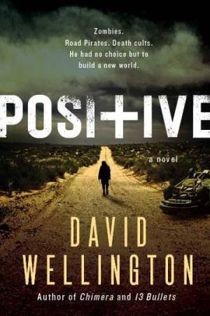 Positive: A Novel by David Wellington