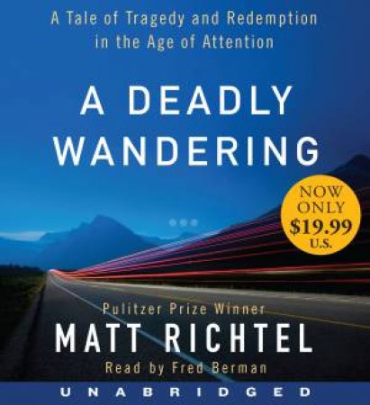 A Deadly Wandering Unabridged CD: A Tale of Tragedy and Redemption Inthe Age of Attention 11/750 by Matt Richtel