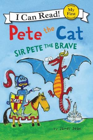 Pete The Cat: Sir Pete The Brave by James Dean