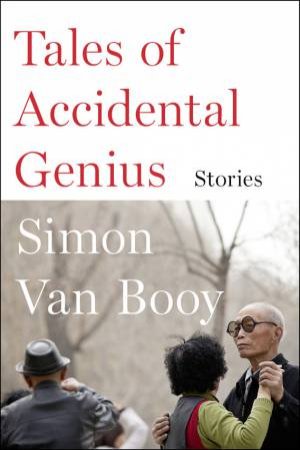 Tales of Accidental Genius: Stories by Simon Van Booy