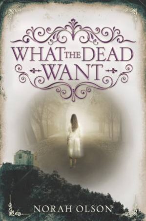 What The Dead Want by Norah Olson