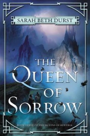 The Queen Of Sorrow by Sarah Beth Durst