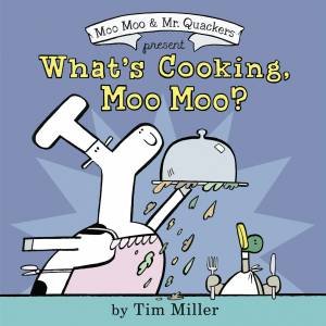 What's Cooking, Moo Moo? by Timothy Miller