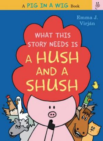 What This Story Needs Is A Hush And A Shush by Emma J. Virjan