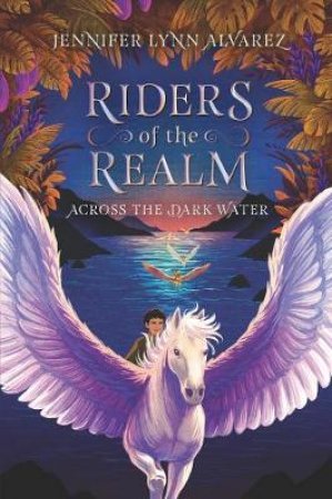 Riders of the Realm #1: Across the Dark Water by Jennifer Lynn Alvarez