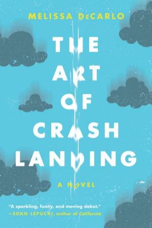 The Art of Crash Landing LP: A Novel by Melissa DeCarlo