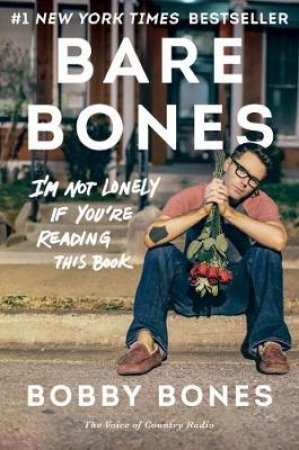 Bare Bones: I'm Not Lonely If You're Reading This Book by Bobby Bones