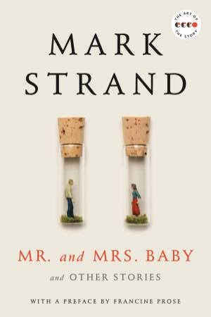 Mr. And Mrs. Baby Deluxe Edition: And Other Stories by Mark Strand