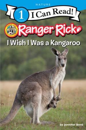 Ranger Rick: I Wish I Was A Kangaroo by Jennifer Bove