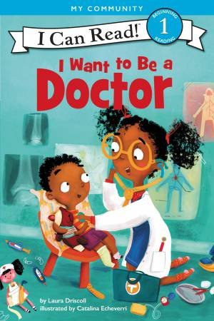 I Want To Be A Doctor by Laura Driscoll