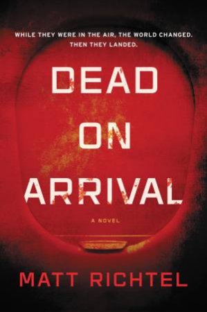 Dead On Arrival: A Novel by Matt Richtel