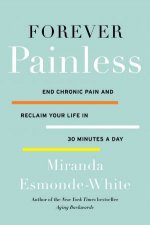 Forever Painless End Chronic Pain and Reclaim Your Life in 30 Minutes aDay