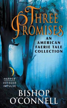 Three Promises: An American Faerie Tale Collection by Bishop O'Connell