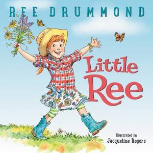 Little Ree by Ree Drummond & Jacqueline Rogers