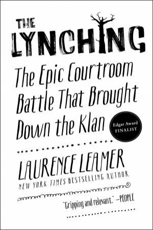 The Lynching: The Epic Courtroom Battle That Brought Down The Klan by Laurence Leamer