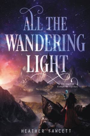 All The Wandering Light by Heather Fawcett