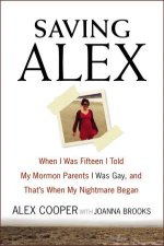 Saving Alex When I Was Fifteen I Told My Mormon Parents I Was Gay AndThats When My Nightmare Began