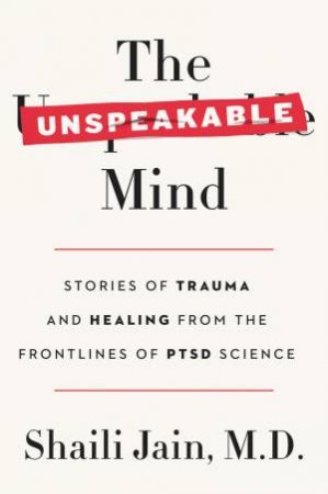 The Unspeakable Mind by M.D., Shaili Jain