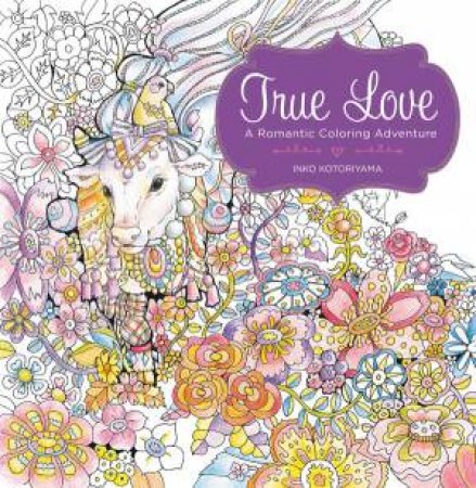 True Love: A Romantic Coloring Adventure by Inko Kotoriyama