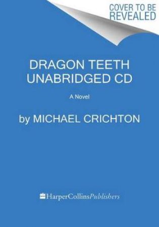 Dragon Teeth CD: A Novel by Michael Crichton