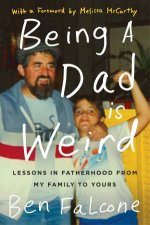 Being A Dad Is Weird Lessons In Fatherhood From My Family To Yours