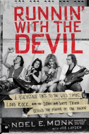 Running With The Devil: A Backstage Pass To The Wild Times, Loud Rock, And The Down And Dirty Truth Behind The Making Of Van Halen by Noel Monk & Joe Layden