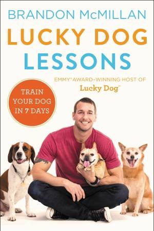 Lucky Dog Lessons: Train Your Dog In 7 Days by Brandon McMillan