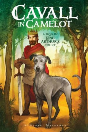 A Dog In King Arthur's Court by Audrey Mackaman