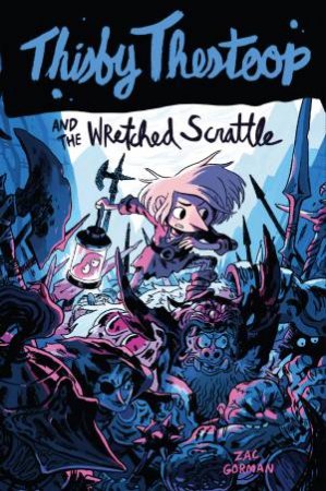 Thisby Thestoop and the Wretched Scrattle by Zac Gorman & Sam Bosma