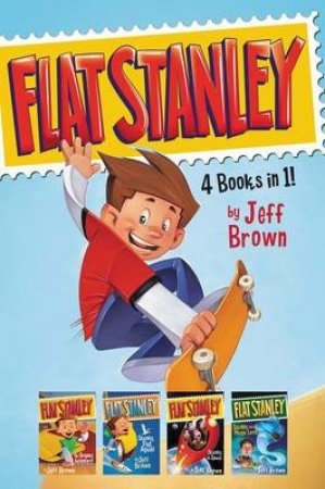 Flat Stanley 4-Books-in-1!: Flat Stanley, His Original Adventure;Stanley, Flat Again; Stanley And The Magic Lamp; And Stanley In Space by Jeff Brown & Macky Pamintuan